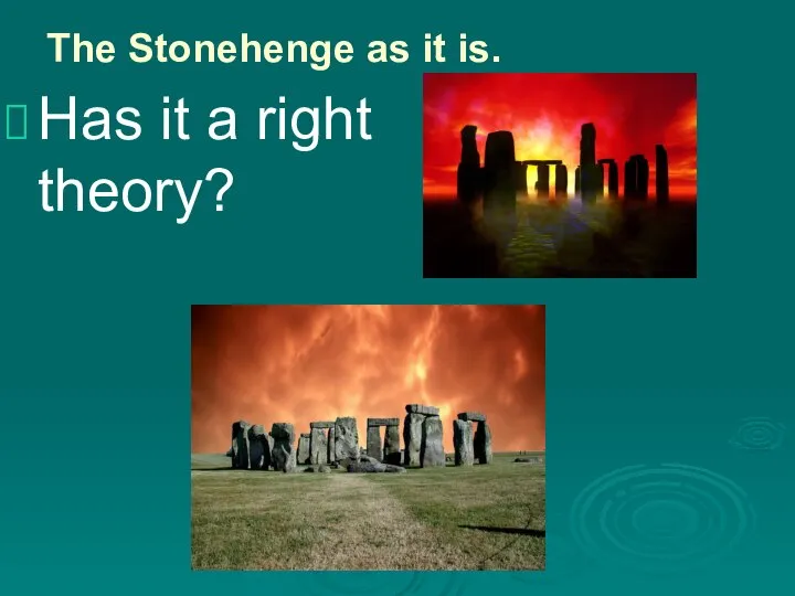 The Stonehenge as it is. Has it a right theory?