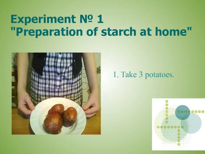 Experiment № 1 "Preparation of starch at home" 1. Take 3 potatoes.