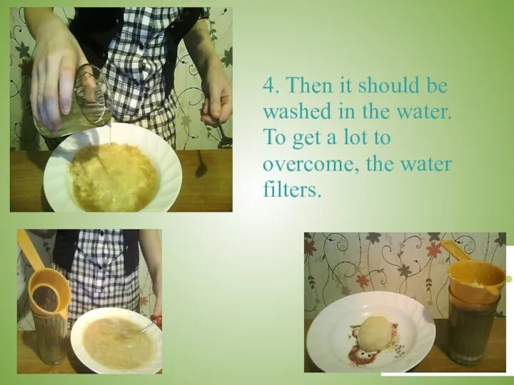 4. Then it should be washed in the water. To get