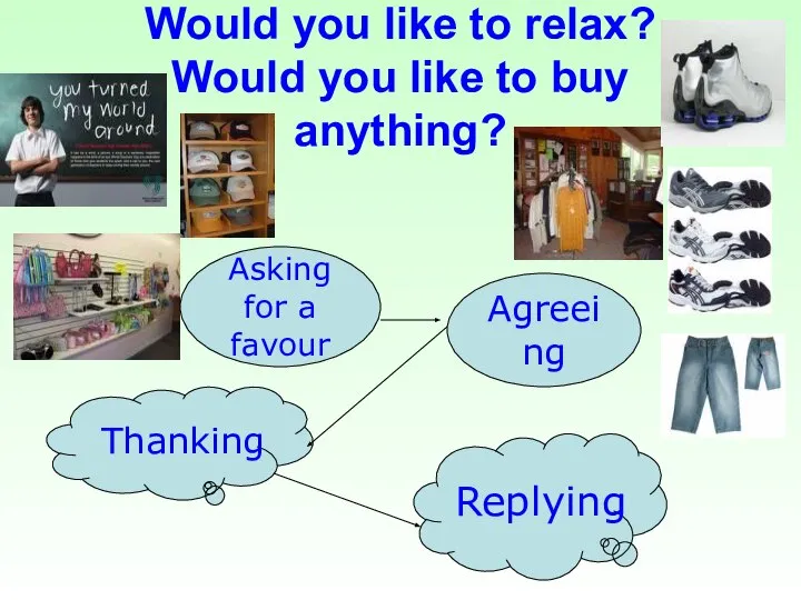 Would you like to relax? Would you like to buy anything?