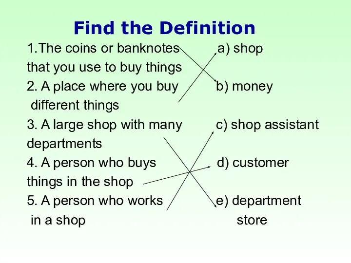 1.The coins or banknotes a) shop that you use to buy