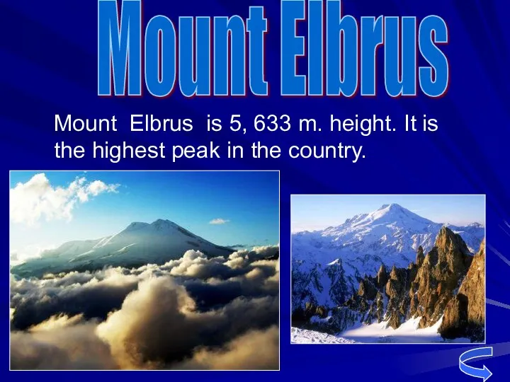 Mount Elbrus is 5, 633 m. height. It is the highest