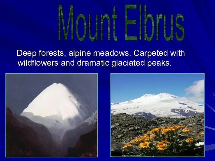 Deep forests, alpine meadows. Carpeted with wildflowers and dramatic glaciated peaks. Mount Elbrus