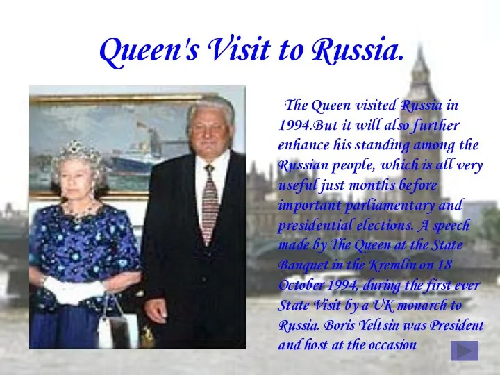 Queen's Visit to Russia. The Queen visited Russia in 1994.But it