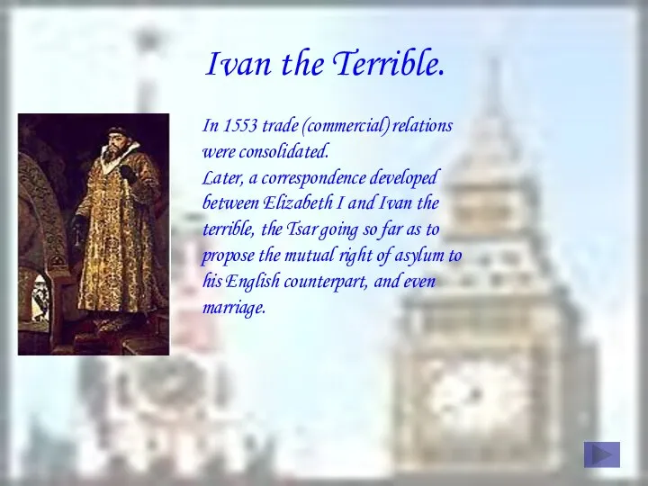 Ivan the Terrible. In 1553 trade (commercial) relations were consolidated. Later,