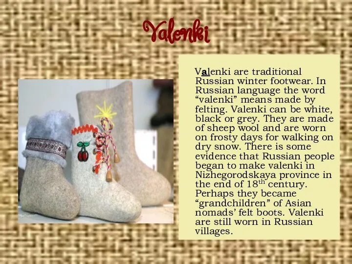 Valenki Valenki are traditional Russian winter footwear. In Russian language the