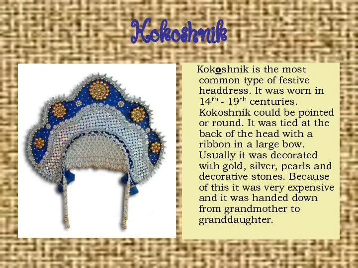 Kokoshnik Kokoshnik is the most common type of festive headdress. It