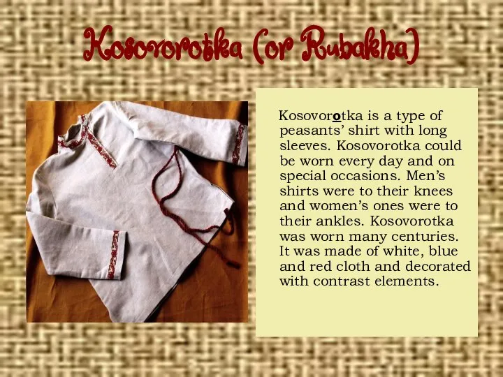 Kosovorotka (or Rubakha) Kosovorotka is a type of peasants’ shirt with