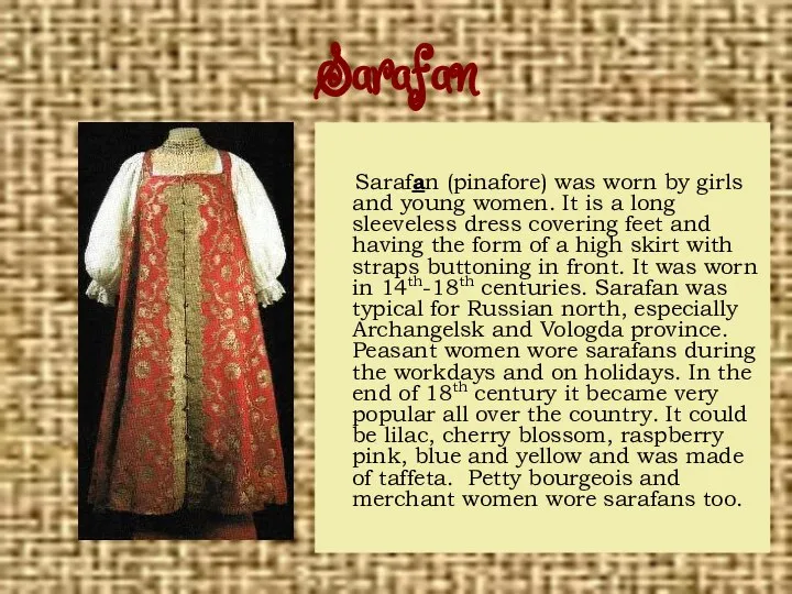 Sarafan Sarafan (pinafore) was worn by girls and young women. It