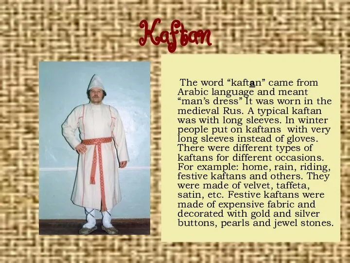 Kaftan The word “kaftan” came from Arabic language and meant “man’s