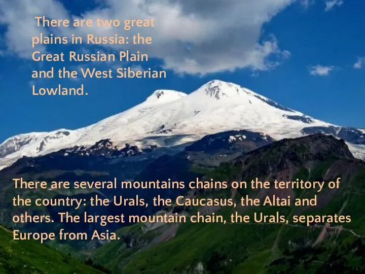 There are two great plains in Russia: the Great Russian Plain