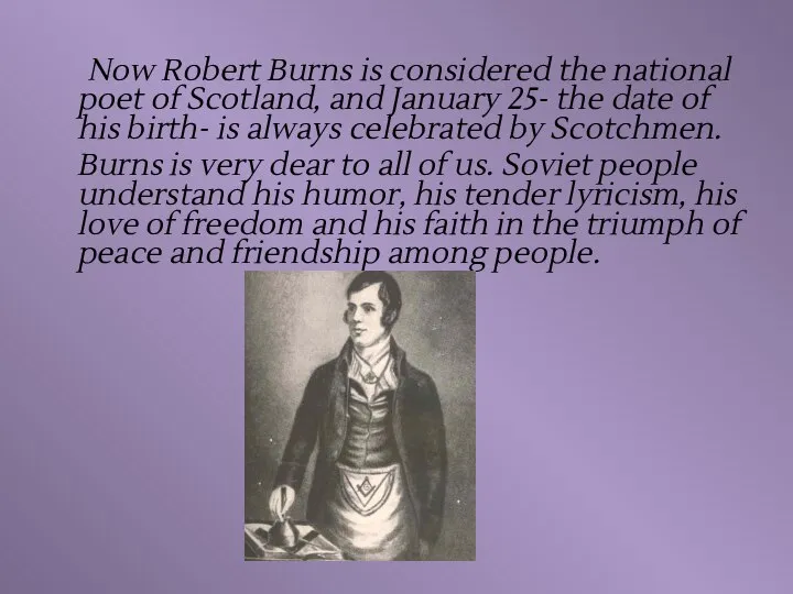 Now Robert Burns is considered the national poet of Scotland, and