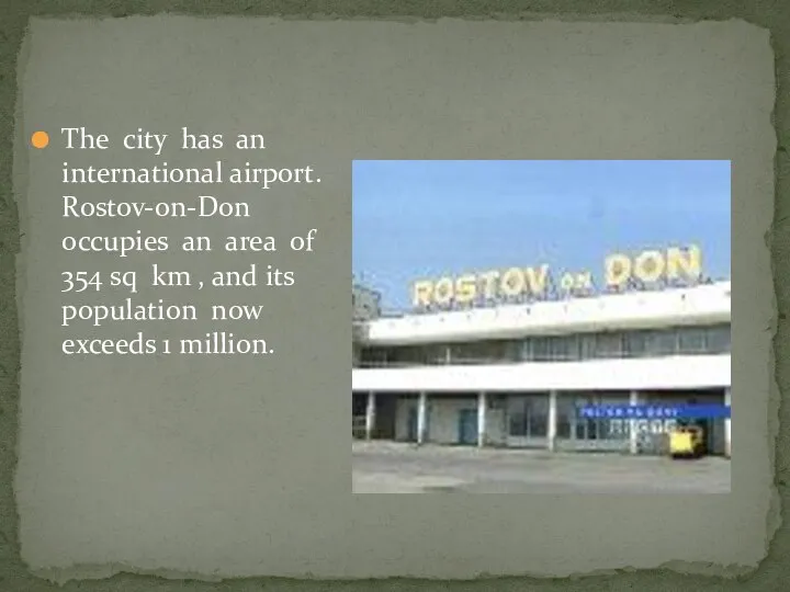 The city has an international airport. Rostov-on-Don occupies an area of