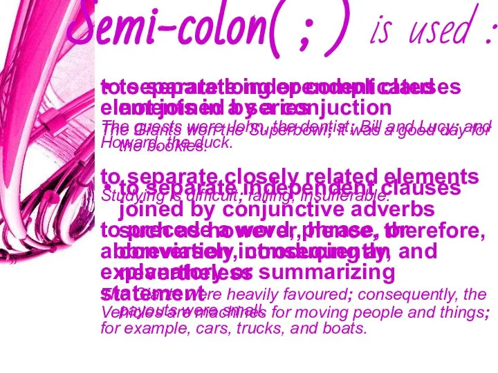 Semi-colon( ; ) is used : to separate independent clauses not