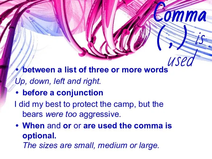 Comma ( , ) is used between a list of three