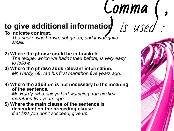 Comma ( , ) is used : to give additional information