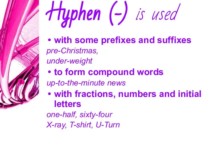 Hyphen (-) is used with some prefixes and suffixes pre-Christmas, under-weight