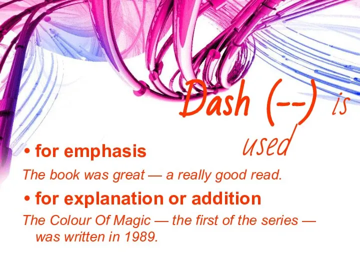 Dash (--) is used for emphasis The book was great —