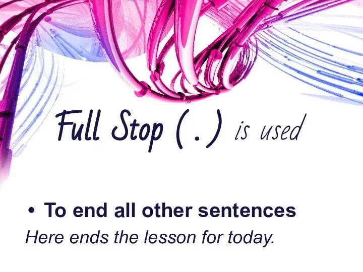 Full Stop ( . ) is used To end all other