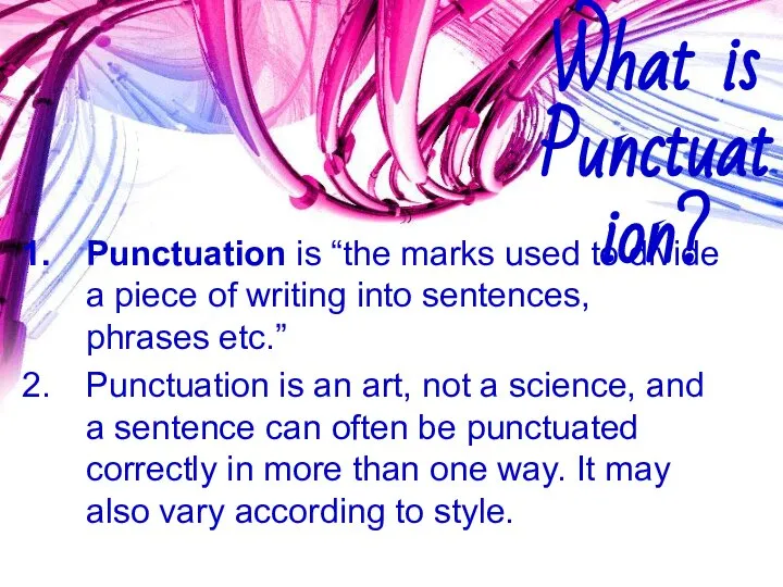 What is Punctuation? Punctuation is “the marks used to divide a