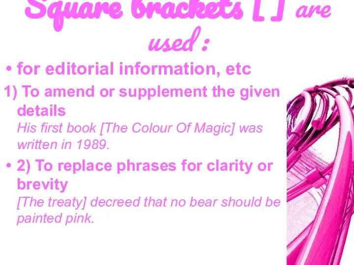 Square brackets [ ] are used : for editorial information, etc