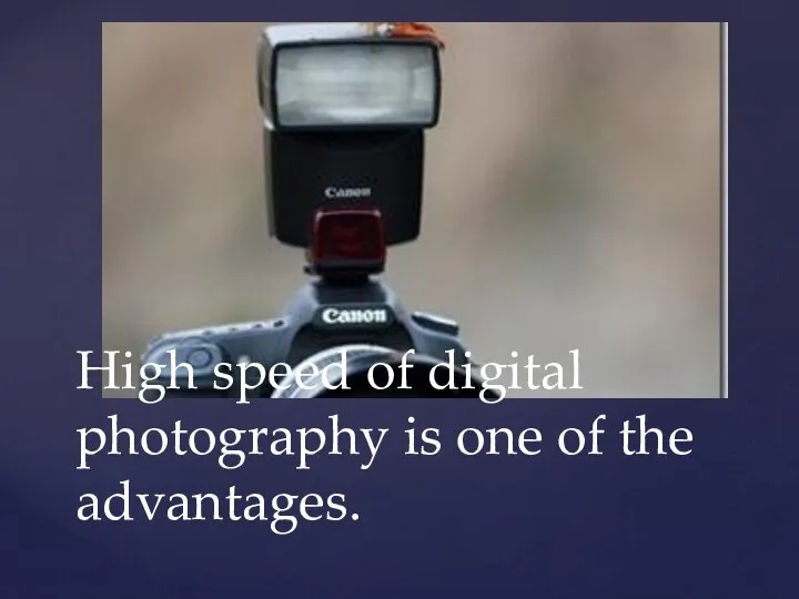 High speed of digital photography is one of the advantages.