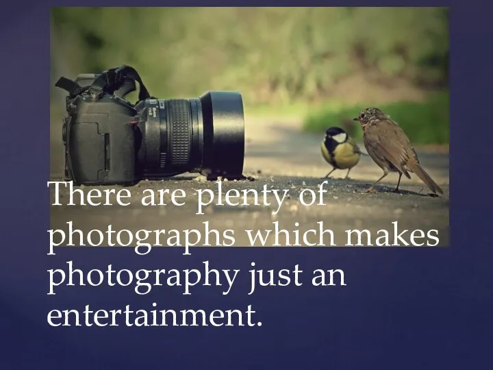 There are plenty of photographs which makes photography just an entertainment.