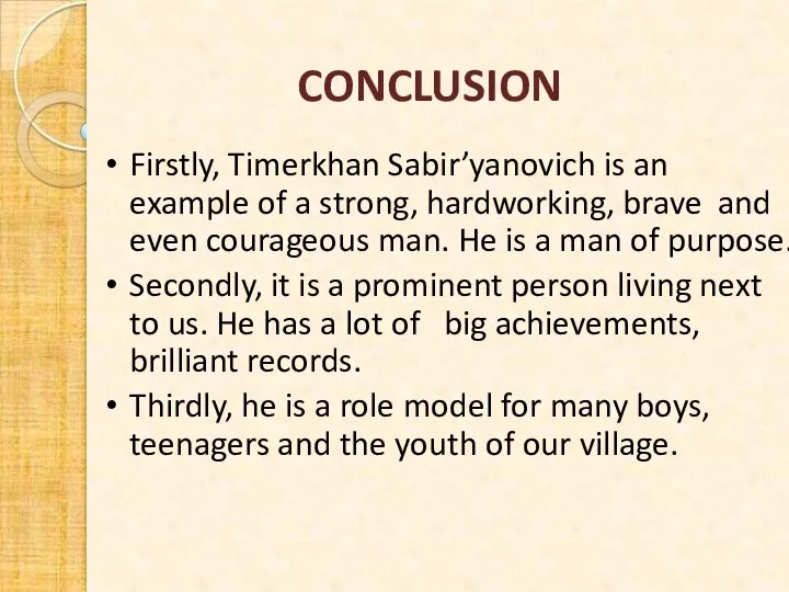 Firstly, Timerkhan Sabir’yanovich is an example of a strong, hardworking, brave