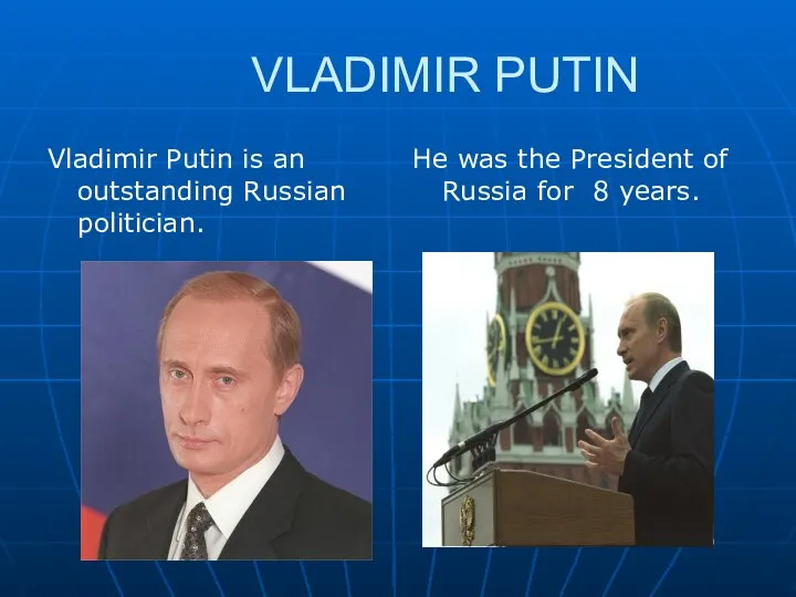 VLADIMIR PUTIN Vladimir Putin is an outstanding Russian politician. He was