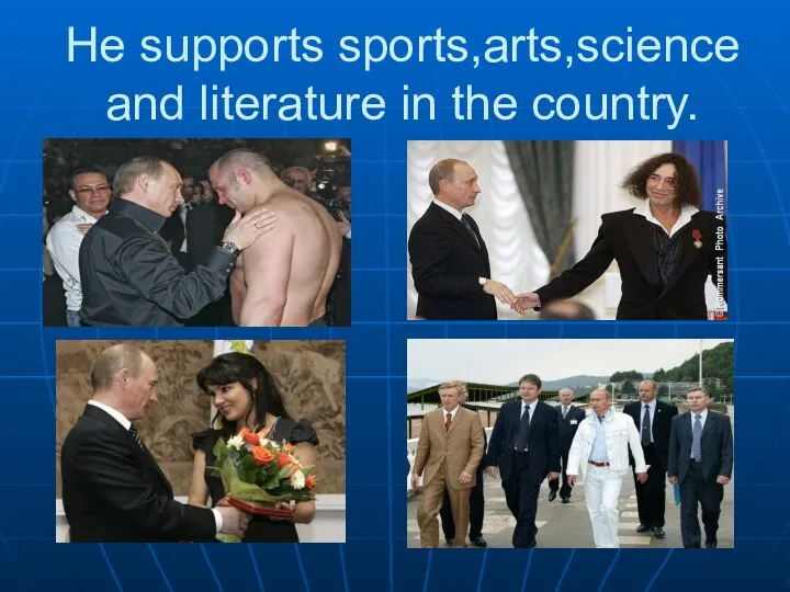 He supports sports,arts,science and literature in the country.