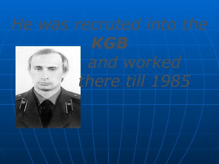 He was recruted into the KGB and worked there till 1985