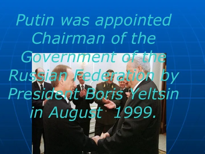 Putin was appointed Chairman of the Government of the Russian Federation