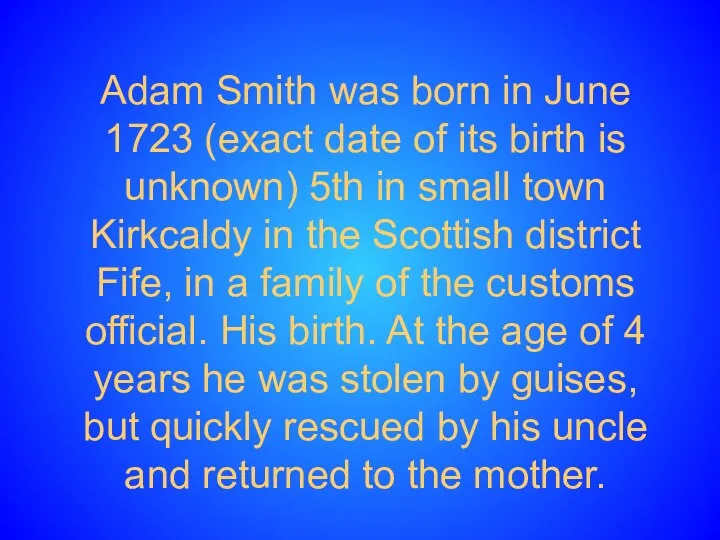 Adam Smith was born in June 1723 (exact date of its