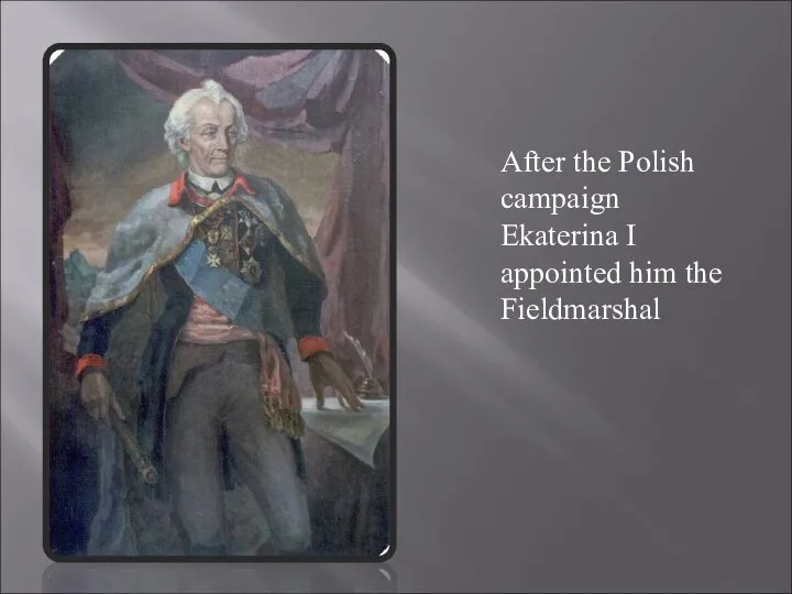 After the Polish campaign Ekaterina I appointed him the Fieldmarshal