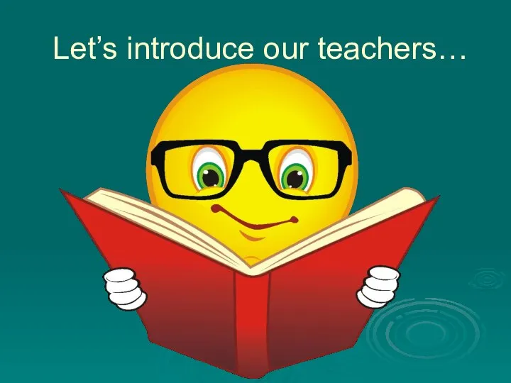 Let’s introduce our teachers…
