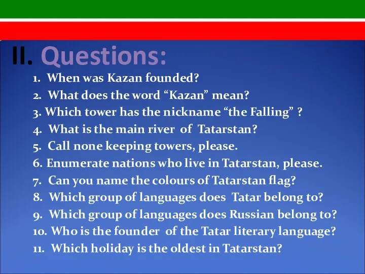 II. Questions: 1. When was Kazan founded? 2. What does the