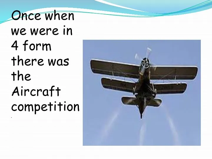 Once when we were in 4 form there was the Aircraft competition.