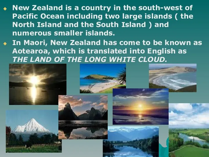 New Zealand is a country in the south-west of Pacific Ocean