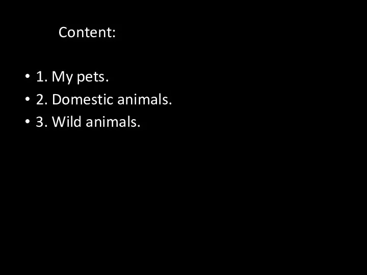 Content: 1. My pets. 2. Domestic animals. 3. Wild animals.