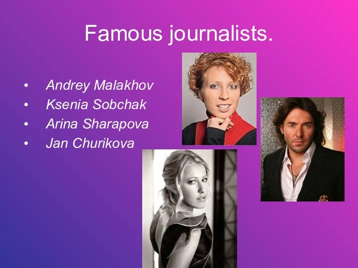 Famous journalists. Andrey Malakhov Ksenia Sobchak Arina Sharapova Jan Churikova