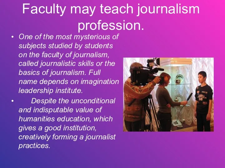 Faculty may teach journalism profession. One of the most mysterious of