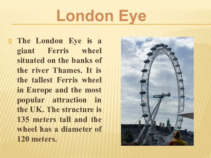 The London Eye is a giant Ferris wheel situated on the