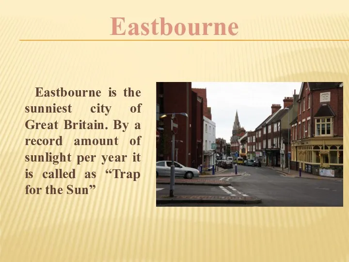 Eastbourne is the sunniest city of Great Britain. By a record