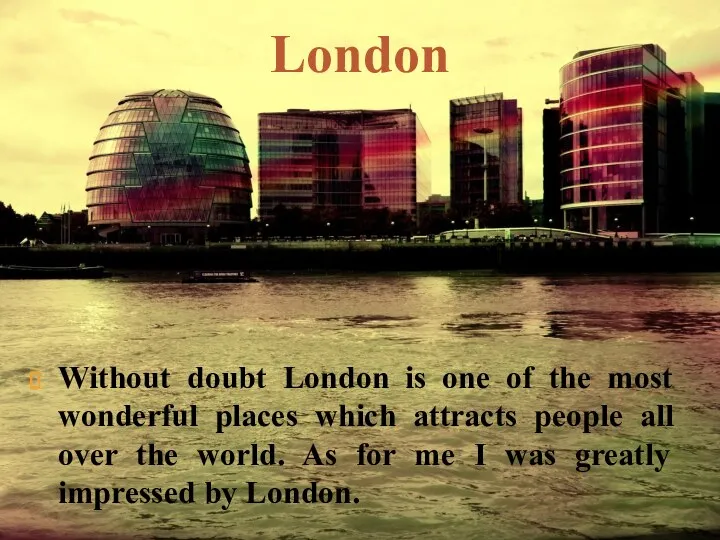 Without doubt London is one of the most wonderful places which