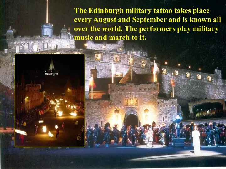 The Edinburgh military tattoo takes place every August and September and