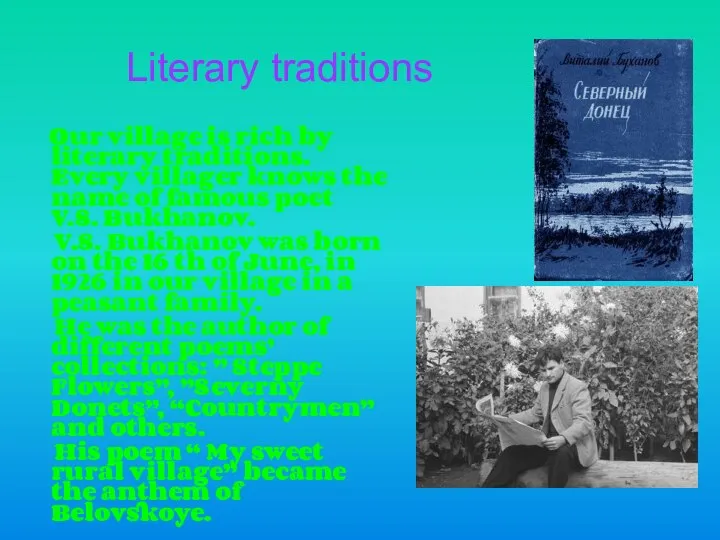 Literary traditions Our village is rich by literary traditions. Every villager