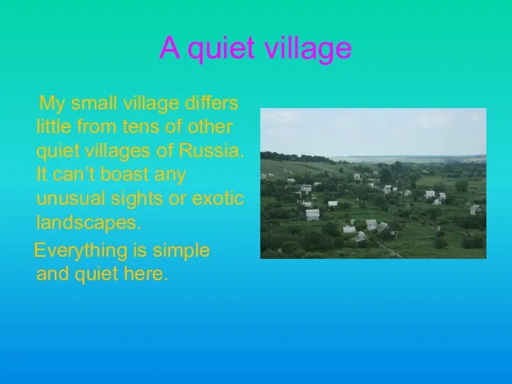 A quiet village My small village differs little from tens of