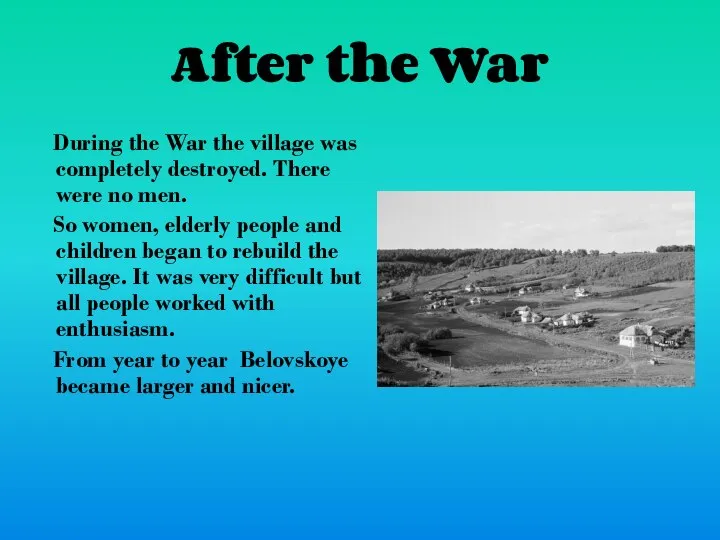 After the War During the War the village was completely destroyed.
