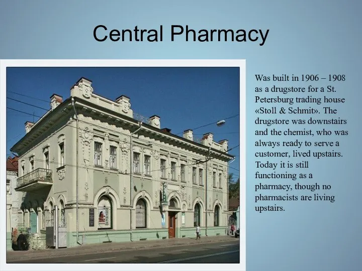 Central Pharmacy Was built in 1906 – 1908 as a drugstore