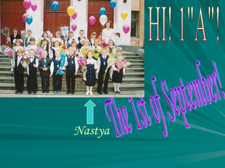 Nastya HI! 1"A"! The 1st of September!